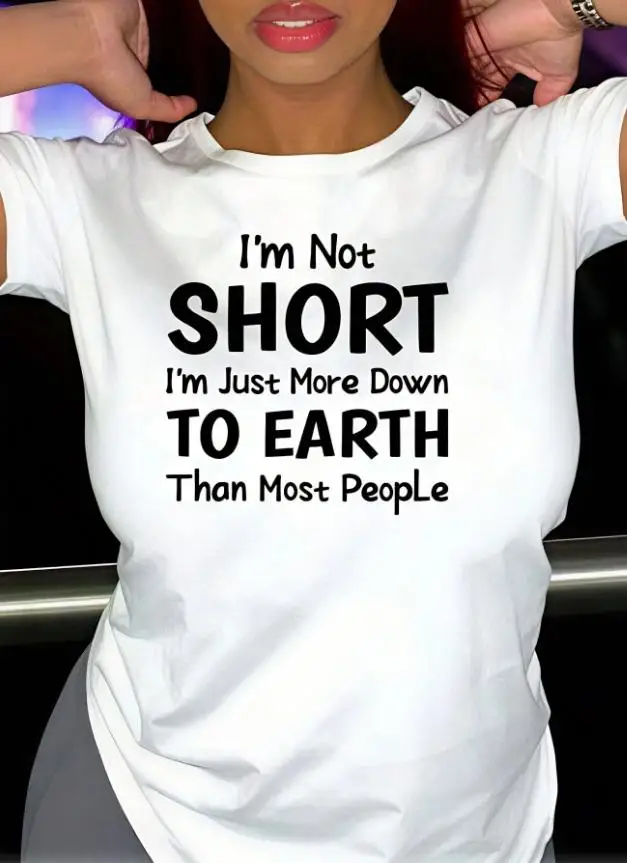Funny Sarcastic Slogan T Shirt Women I m Not Short Letter Print Graphic Tee Summer Streetwear Harajuku Casual Crewneck Short Sleeve Tops