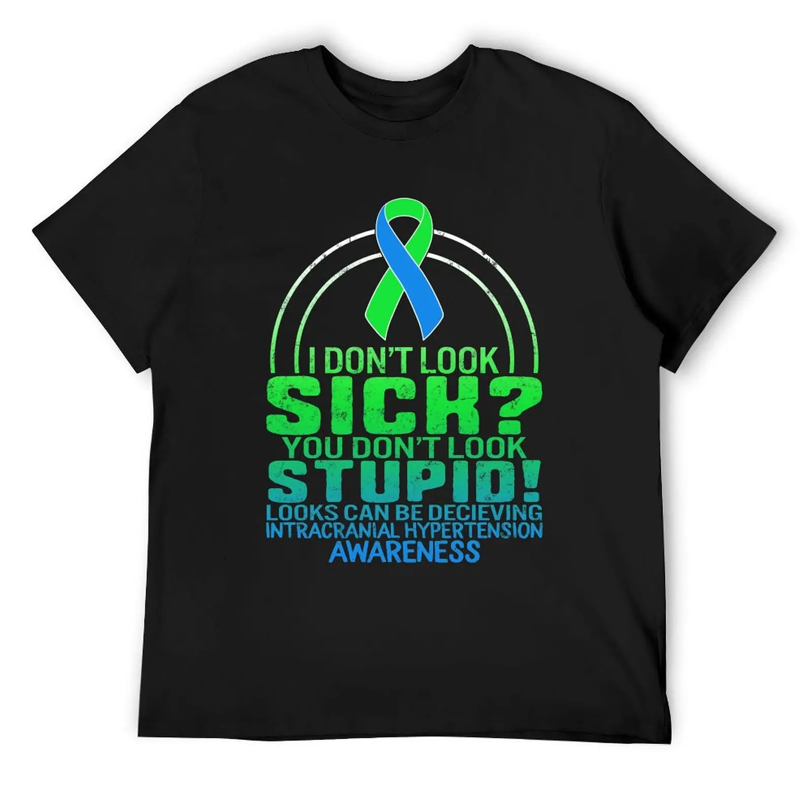 

I Don't Look Sick, You Don't Look Stupid, Looks Can Be Deceiving, IIH Awareness, Pseudotumor Cerebri, Idiopathic Intracr T-Shirt