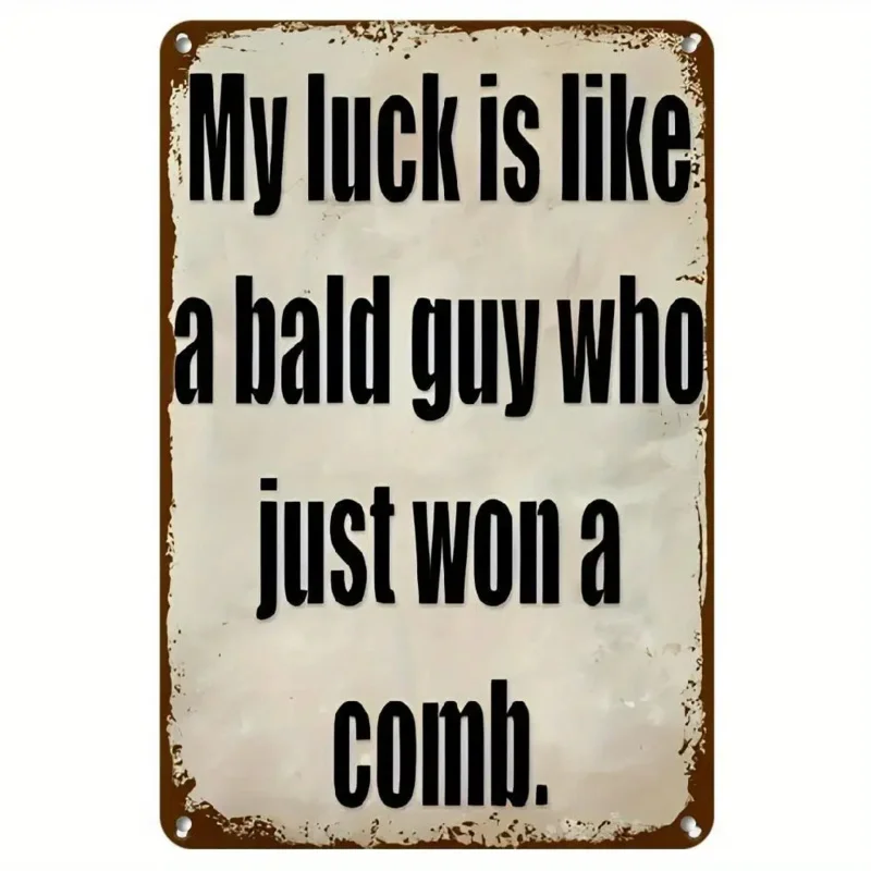 لافتة حائط معدنية مضحكة عتيقة "حظتي يشبه الرجل الأصلع الذي فوزت فيه مشطًا" - ديكور ريفي من الألومنيوم