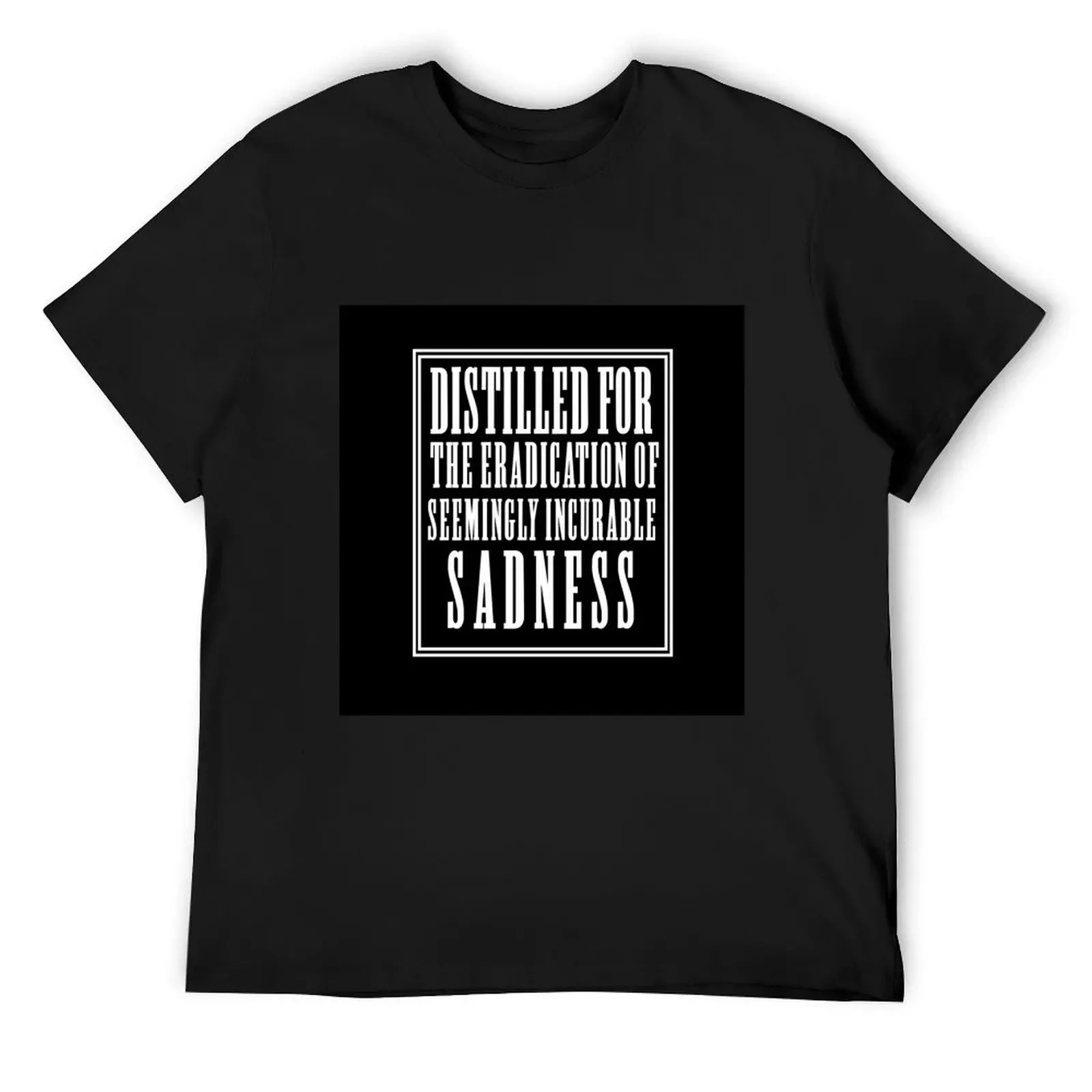 Distilled for the eradication of seemingly incurable sadness T-Shirt vintage graphic tee anime t shirts clothing for men