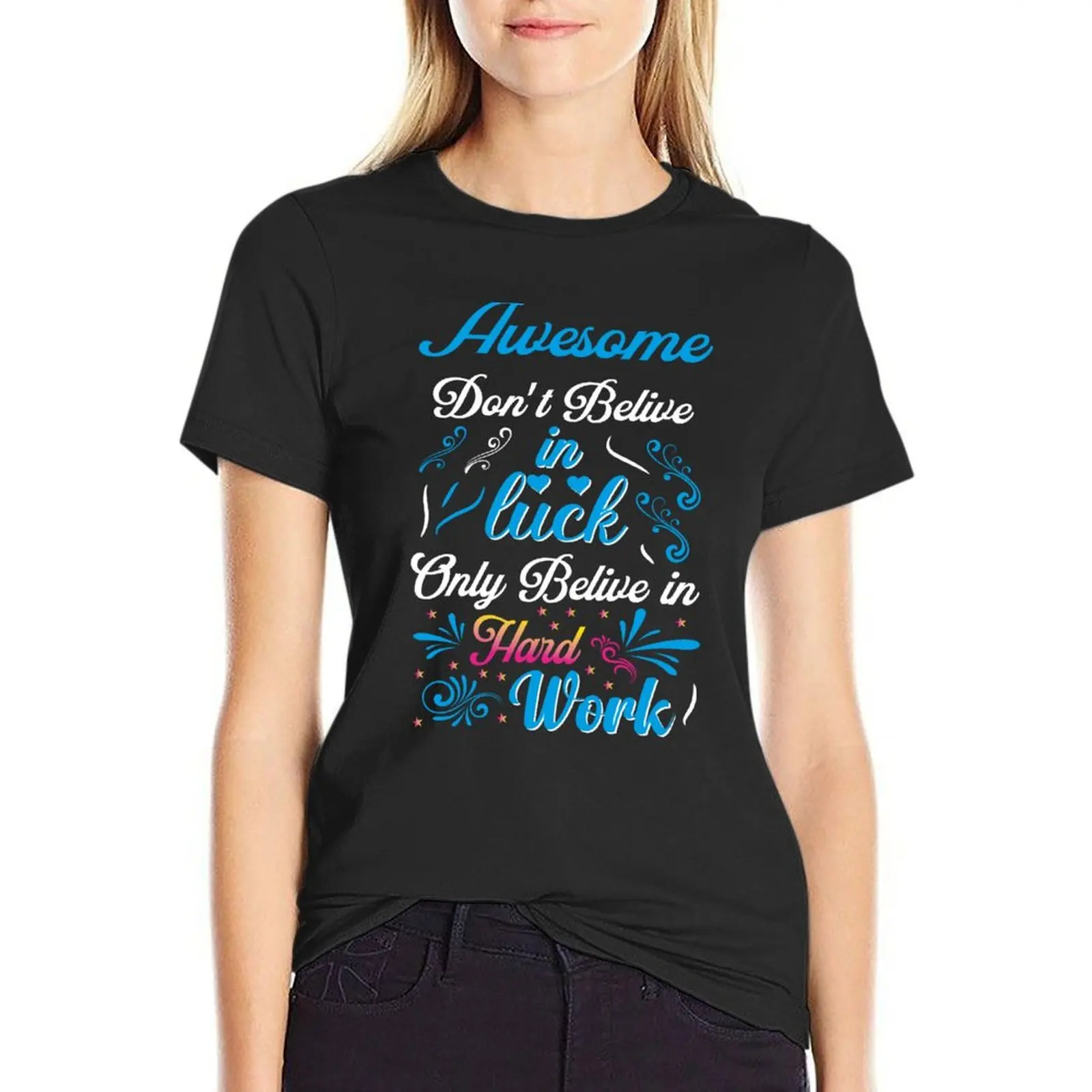 awesome don't belive in wck only belive in hard work T-Shirt quick drying customizeds spring clothes Women 2024