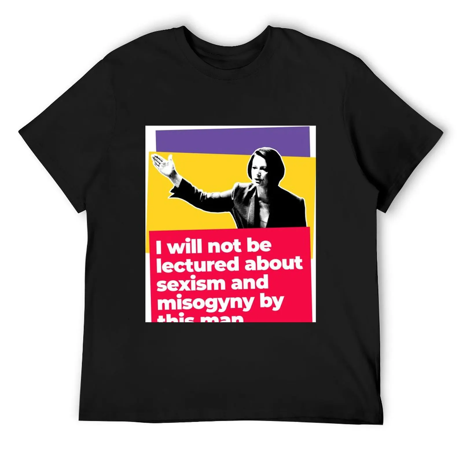

Julia Gillard: I Will Not Be Lectured About Sexism And Misogyny By This Man T-Shirt sweat graphic tee shirt luxury clothes men