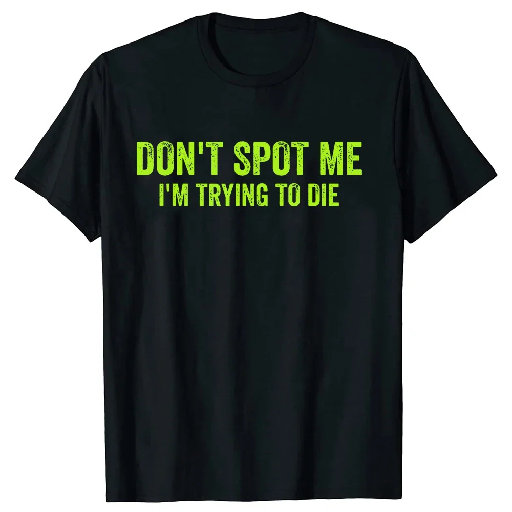 Don\'t Spot Me I\'m Trying To Die Bodybuilding Lifting Women T Shirt Humor Sports Gym Lovers Gift T-shirts Cotton Unisex Tops