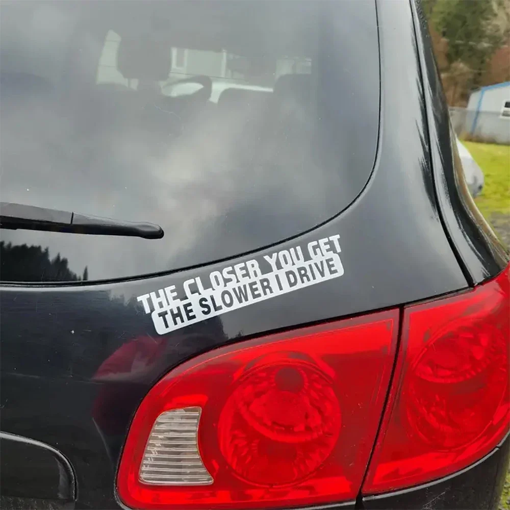 

1pc The Closer You Get The Slower I Drive Funny Sticker Decal For Notebook Car Laptop Car Accessories
