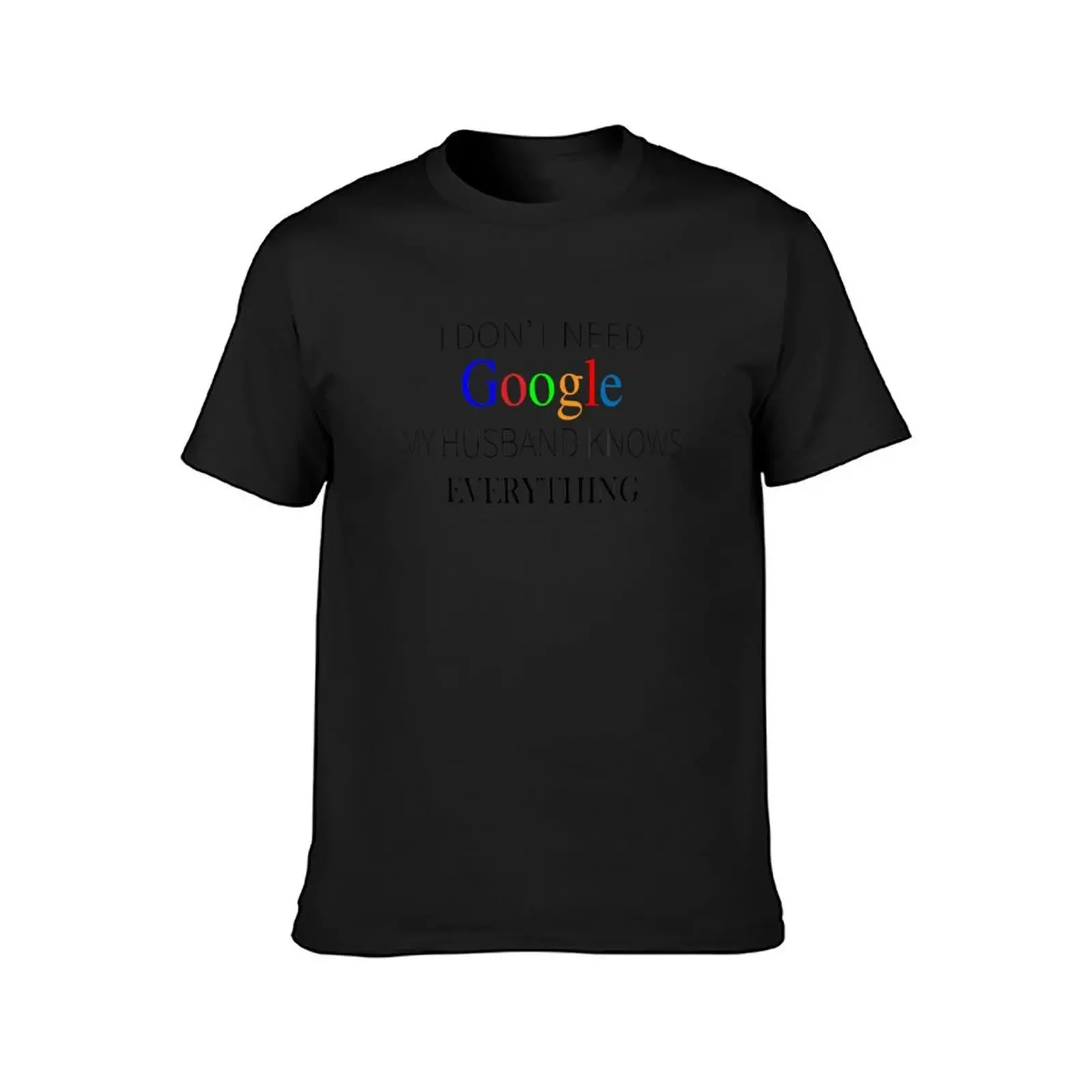 I don't need Google my husband knows everything T-Shirt summer tops tees sweat shirts, men