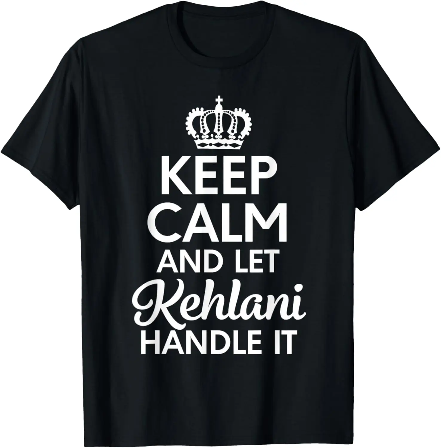 

Kehlani Name, Keep Calm And Let Kehlani Handle It T-Shirt