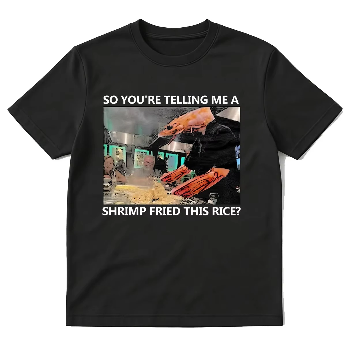 So You're Telling Me A Shrimp Fried This Rice T-Shirt Funny Dad Joke Chef Meme Men Women Clothing Fashion Short Sleeves T-shirts