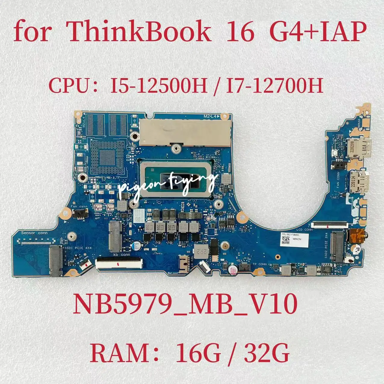 

NB5979_MB_ V10 For ThinkBook 16 G4+ IAP Laptop Motherboard CPU: I5-12500H / I7-12700H RAM: 16G/32G FRU: 5B21F28619 5B21F36455