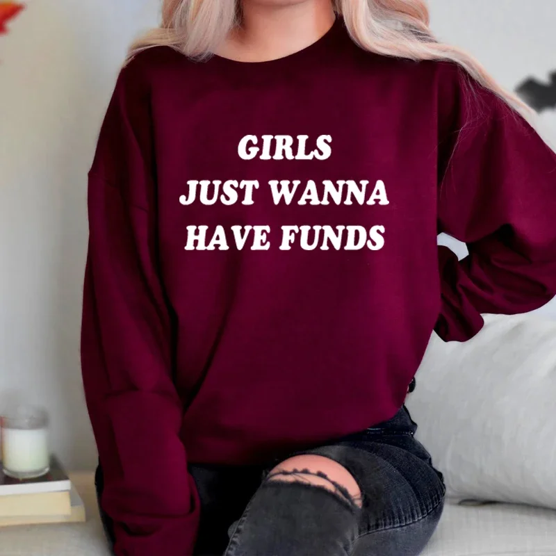 Girls Just Wanna Have Funds Women Sweatshirt O Neck Feminist Graphic Jumpers O Neck Girl Power Clothes Woman Rights Tops