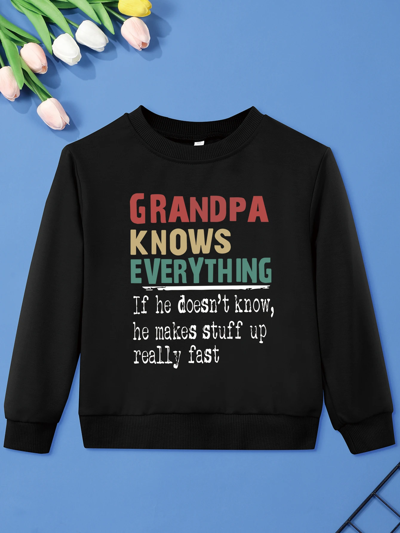 Baby Boy Girl Pullover Funny GRANDPA KNOWS EVERYTHING IF HE DOESN'T KNOW,HE MAKES STUFF UP REALLY FAST Print Kid Sweater