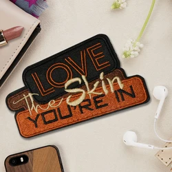 1PC Love The Skin You're In Embroidered Patch Iron/Sew On Patches For Clothes Cap Bag Jacket DIY Gift Statement Badge Adhesive