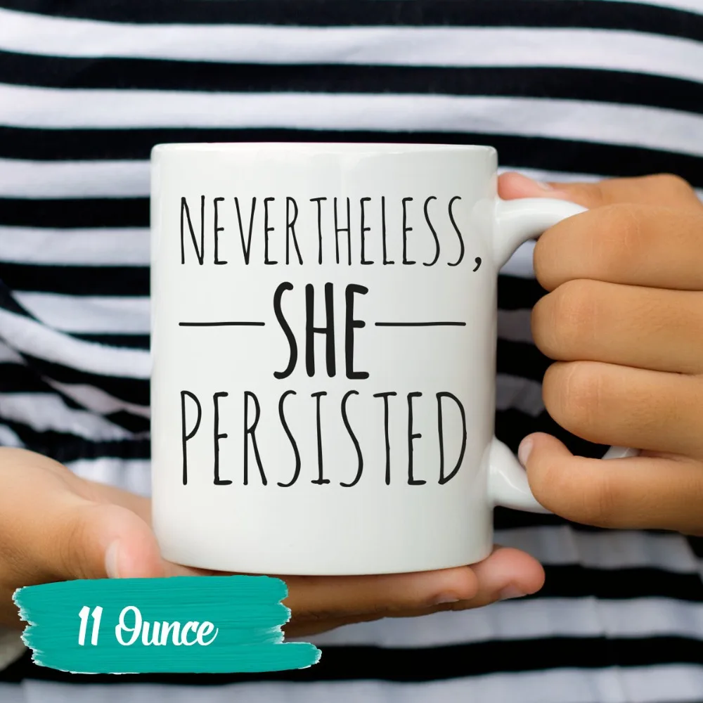 

Nevertheless,She Persisted Cups Coffee Mugs Tea Mugen Friend Gifts Home Decal Milk Tableware Coffeeware Teaware Beer Drinkware