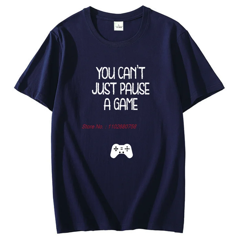 You Can??T Just Pause A Game Shirts Graphic Tee Fashion Tops & T-Shirt New Arrival Goods Short Sleeve Tee Cotton Printed T-Shirt