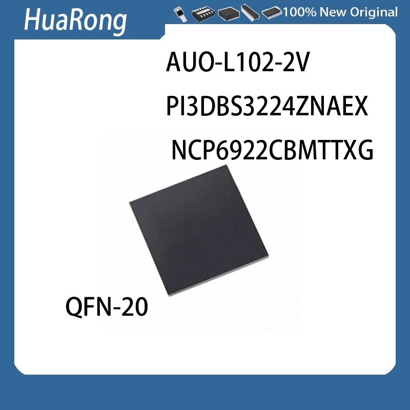 2PCS/LOT   AUO-L102-2V  L102-2V    PI3DBS3224ZNAEX   PDBS32   24ZNAE NCP6922CBMTTXG  NCP6922CB  6922CB  QFN20