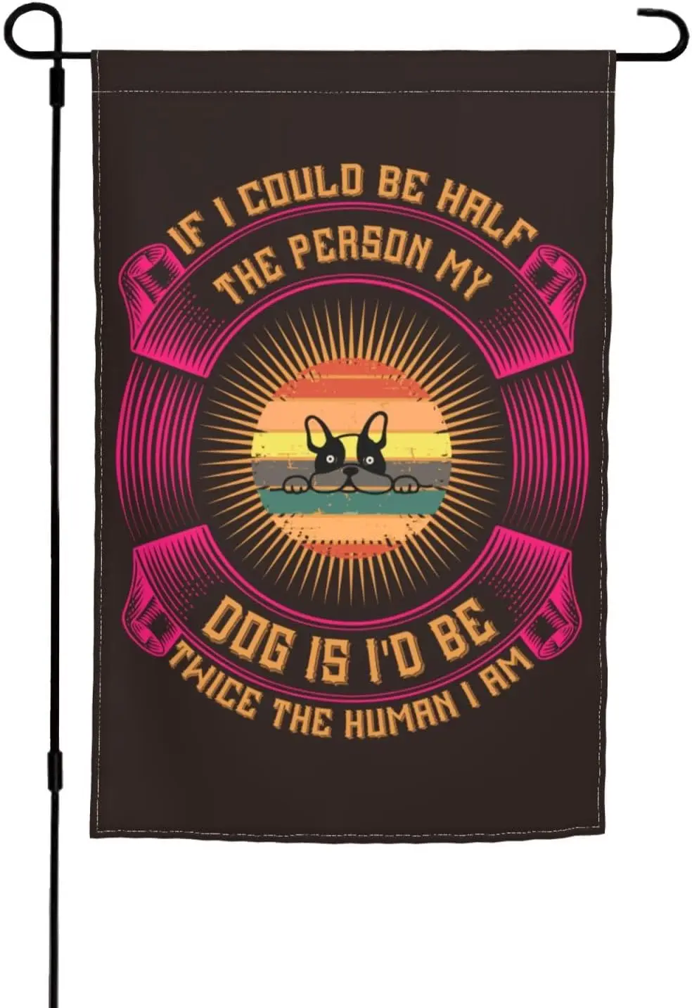 If I Could Be Half The Person My Dog Is I'd Be Twice The Human I Am Garden Flag 12x18 Inches Double-Sided Print Suitable ZZM