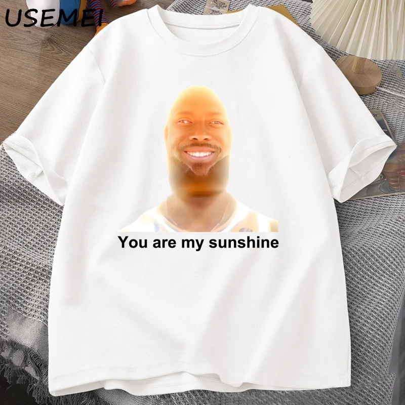 You Are My Sunshine Meme Graphic T Shirts for Women Men Cotton Summer Printed Men\'s T-shirt Summer Short Sleeve Tees Clothes