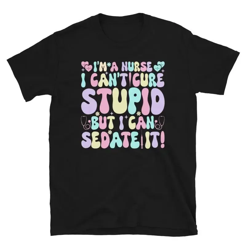 Nurse Funny Cotton T Shirt Can Sedate Stupid Rn Top