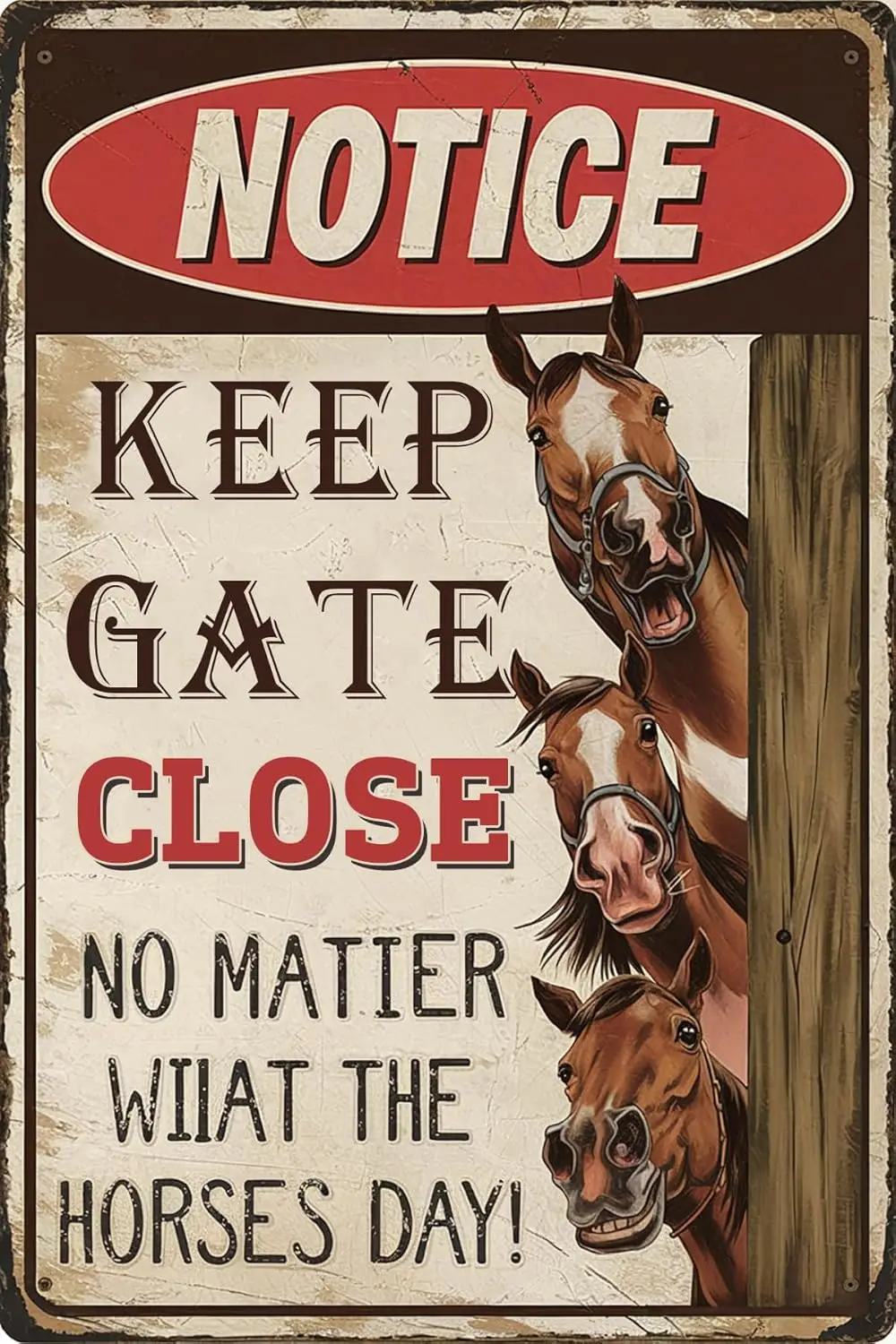 Horses Funny Keep Gate Closed No Matter What The Horses Tell You Metal Tin Signs Funny Novelty Caution Sign Wall Decor for  sign
