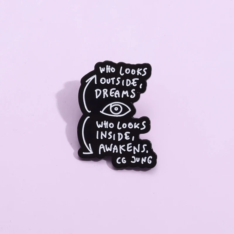 Psychological Enamel Pins Who Looks Outside Dreams Who Looks Inside Awakens Brooches Metal Decorative Lapel Badge Backpack Pin