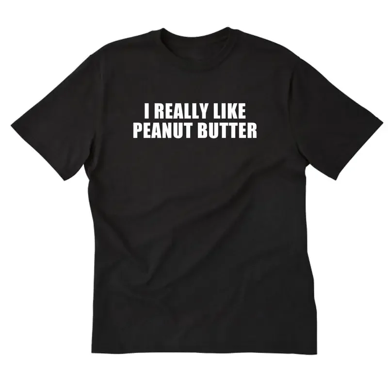 I Really Like Peanut Butter T Shirt Funny Food Fun