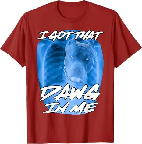 I Got That Dawg in Me Xray Pitbull Ironic Meme Viral Quote T-Shirt Dog Mom Dad Graphic Saying Tee Cool Short Sleeve Blouses Gift