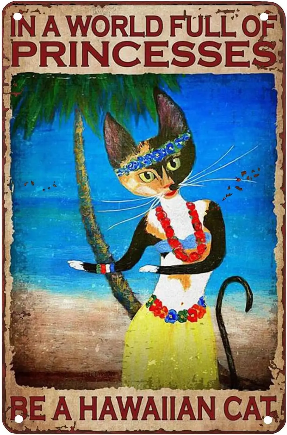 Metal Signs Funny in A World Full of Princesses Be A Hawaiian Cat Metal Sign Vintage Home Decor Rustic Aluminum Tin Sign Wa sign