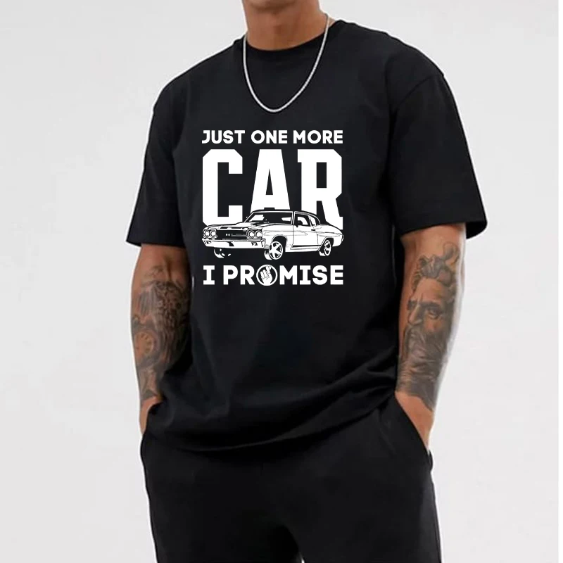 Just One More Car I Promise Shirt Funny Gift for Car Lovers T-Shirt Short-Sleeved T-Shirt Summer Men's New Fashion Street Tops