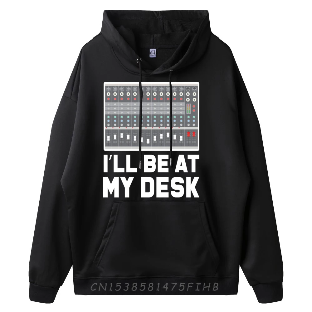 I Will Be At My Desk Audio Engineer Sound Guy Dj Mixer Hiphop Streetwear Limited Time Special Pullover Men Leisure