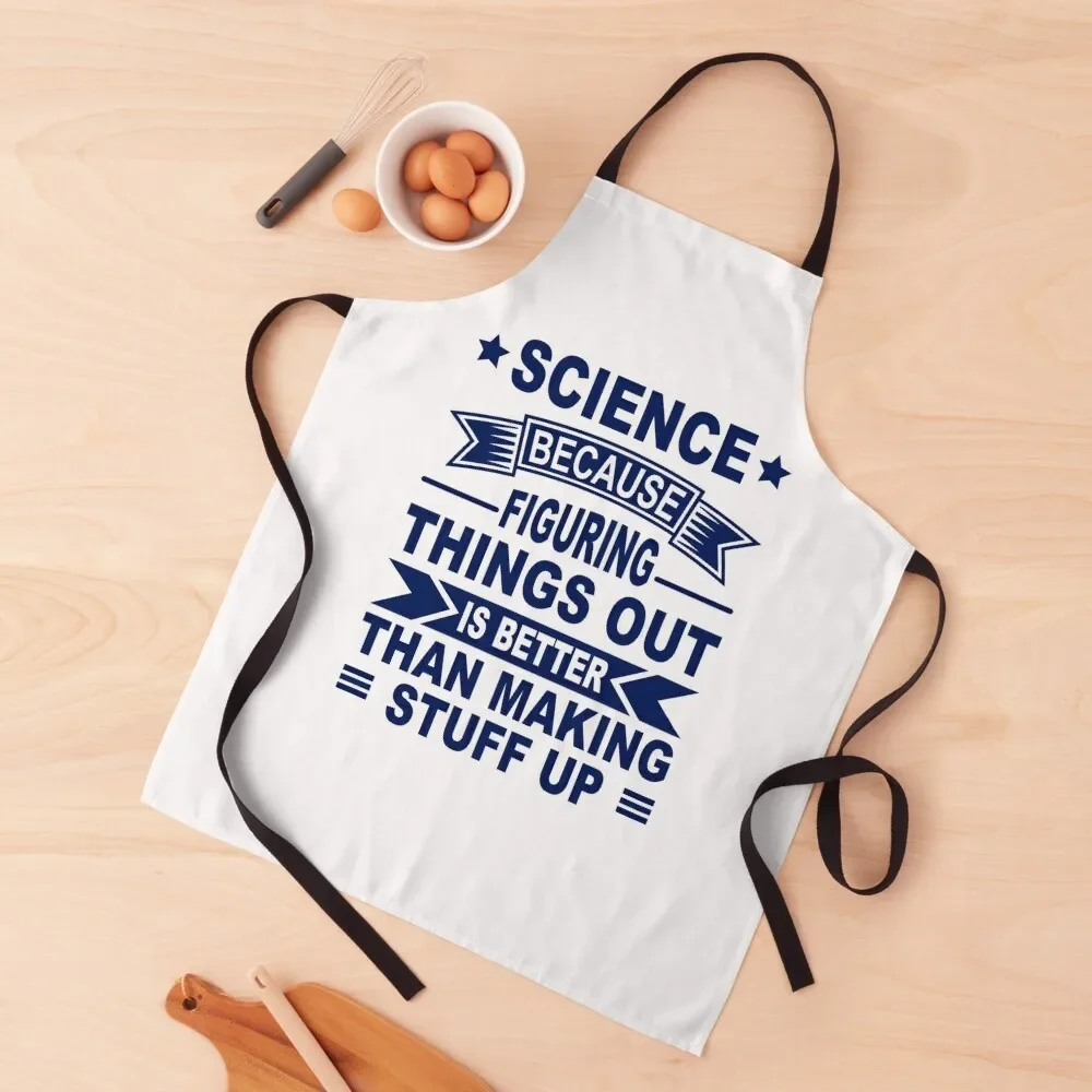 

Science Because Figuring Things Out Is Better Than Making Stuff Up Apron Waterproof women Men gift Salon household woman Apron