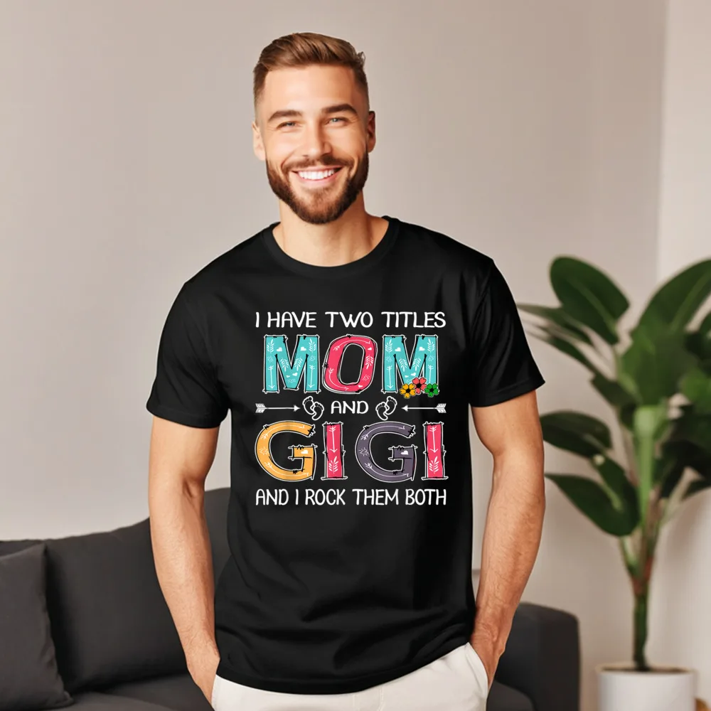 

I Have Two Titles Mom 100% Cotton Fabric Tees for Men Casual T Shirt Classic Funny O Neck Tops T Shirt Short Sleeve