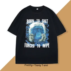 Born To Shit Forced To Wipe T Shirts for Men Vintage Apes Monkeys Graphic T-shirts Casual Mens Designer Clothes Streetwear