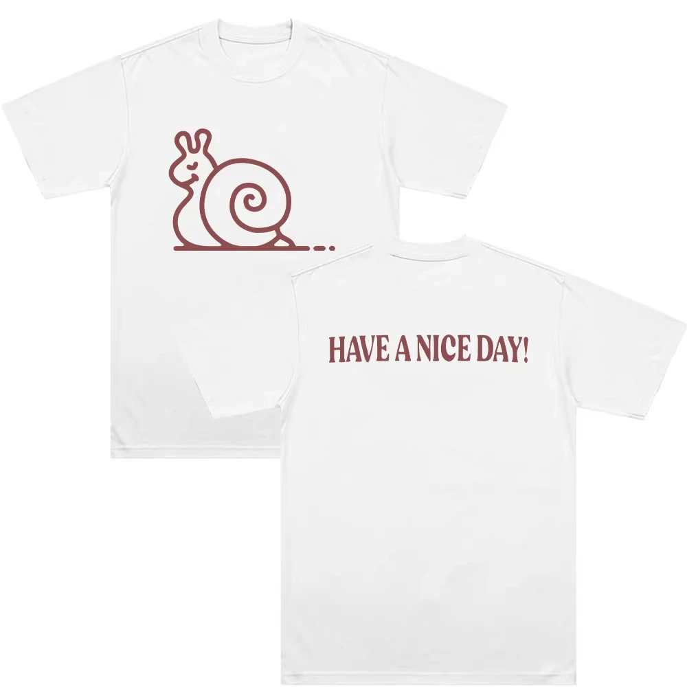 Have A Nice Day Snail Graphic Cotton T-shirt Men Casual Oversized T-Shirt Women Men Harajuku TShirts Fashion Unseix T-shirts Top