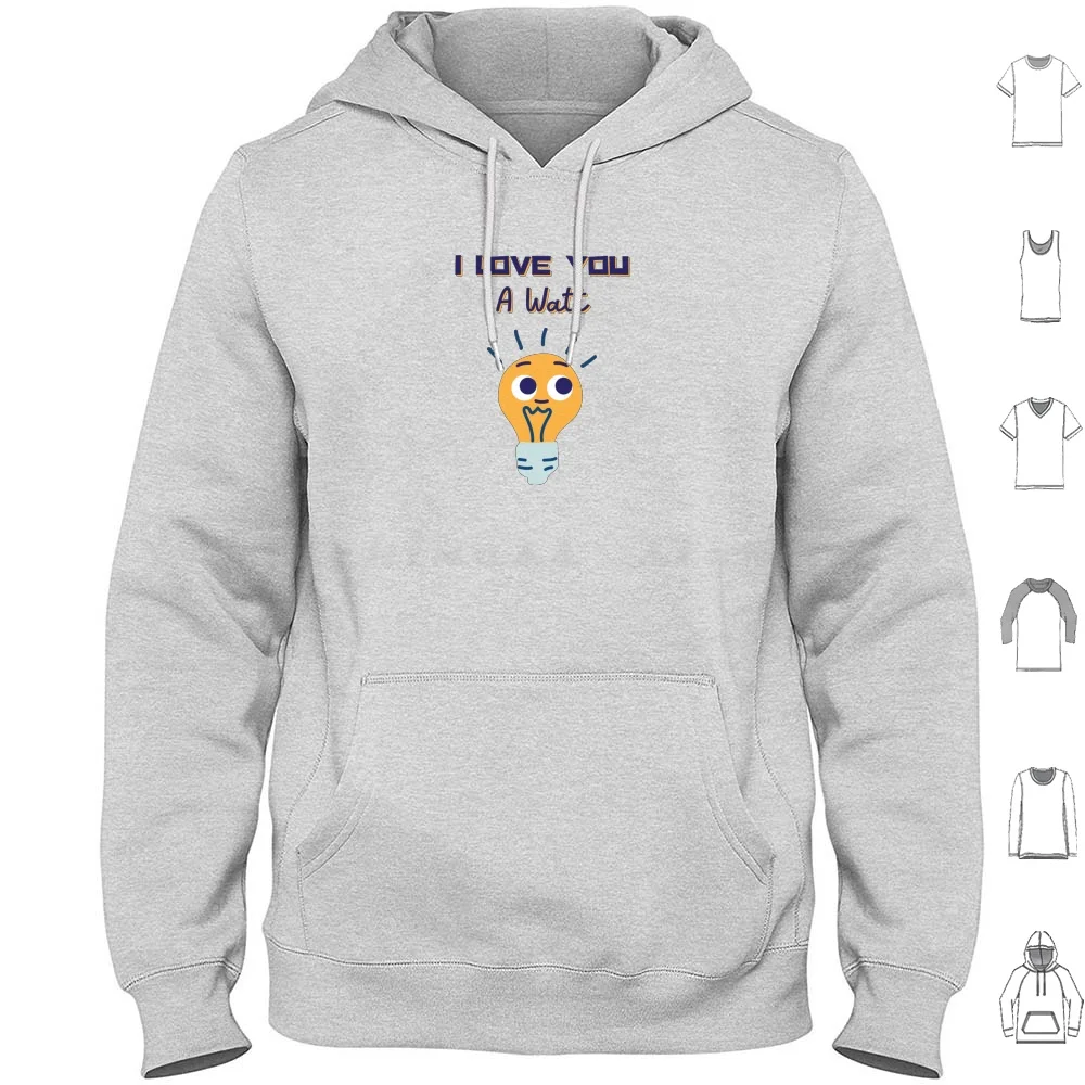 I Love You A Watt Valentine'S Day Pun Hoodie cotton Long Sleeve Love You Lot Watt Light Bulb Bright Pun Punny Fun Funny Joke