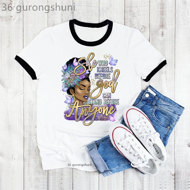 

She Who Kneels Before God Can Stand Before Anyone Print Tshirt Women Cool Black Girls Maigic T Shirt Femme Summer Tops wholesale