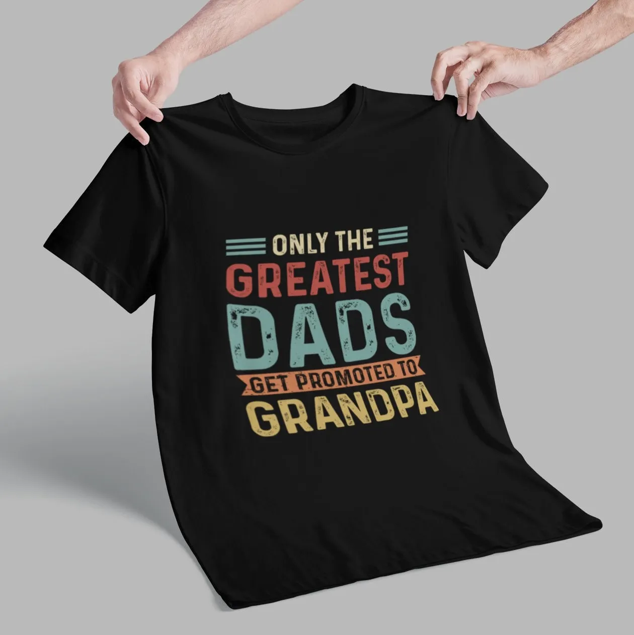 Only the Greatest Dads Get Promoted to Grandpa Funny T Shirt New Birthday for Fathers Day