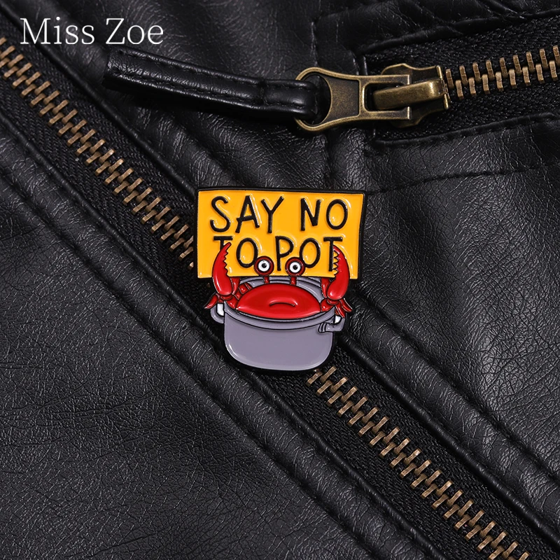 

Say No To Pot Enamel Pin Creative Crab Protest Banner Quotes Metal Brooches Lapel Backpack Badges Animal Jewelry Gift For Friend