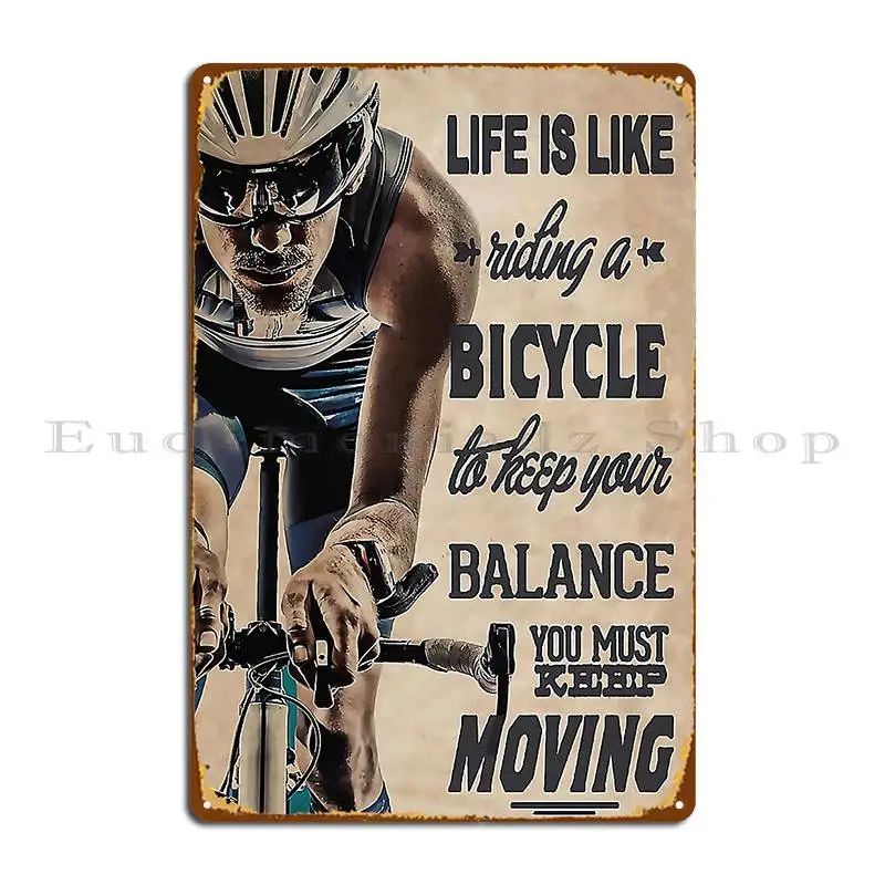 Life Is Like Riding A Bicycle To Keep Your Balance You Must Keep Moving Cycling Metal Sign Club Bar Cinema Create