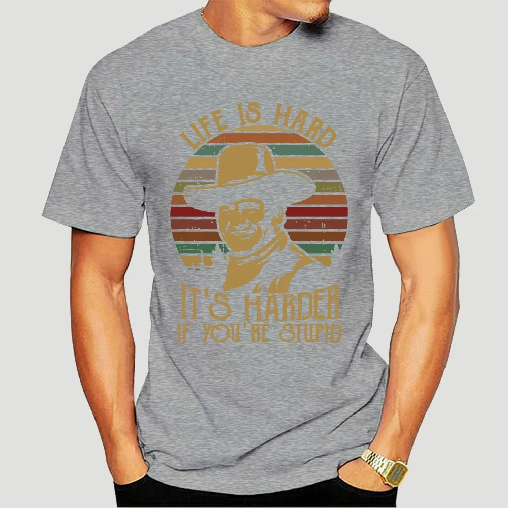 John Life Is Hard It'S Harder If You'Re Stupid Black T Shirt S 5Xl streetwear Wayne men clothing graphic t shirts harajuku image 6