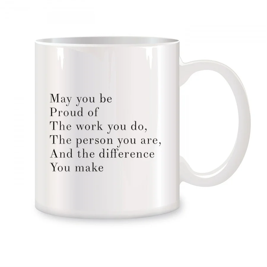 

May You Be Proud Of The Work You Do The Person Mugs For Inspirational Birthday Gifts Novelty Coffee Ceramic Tea Cups White 11 oz