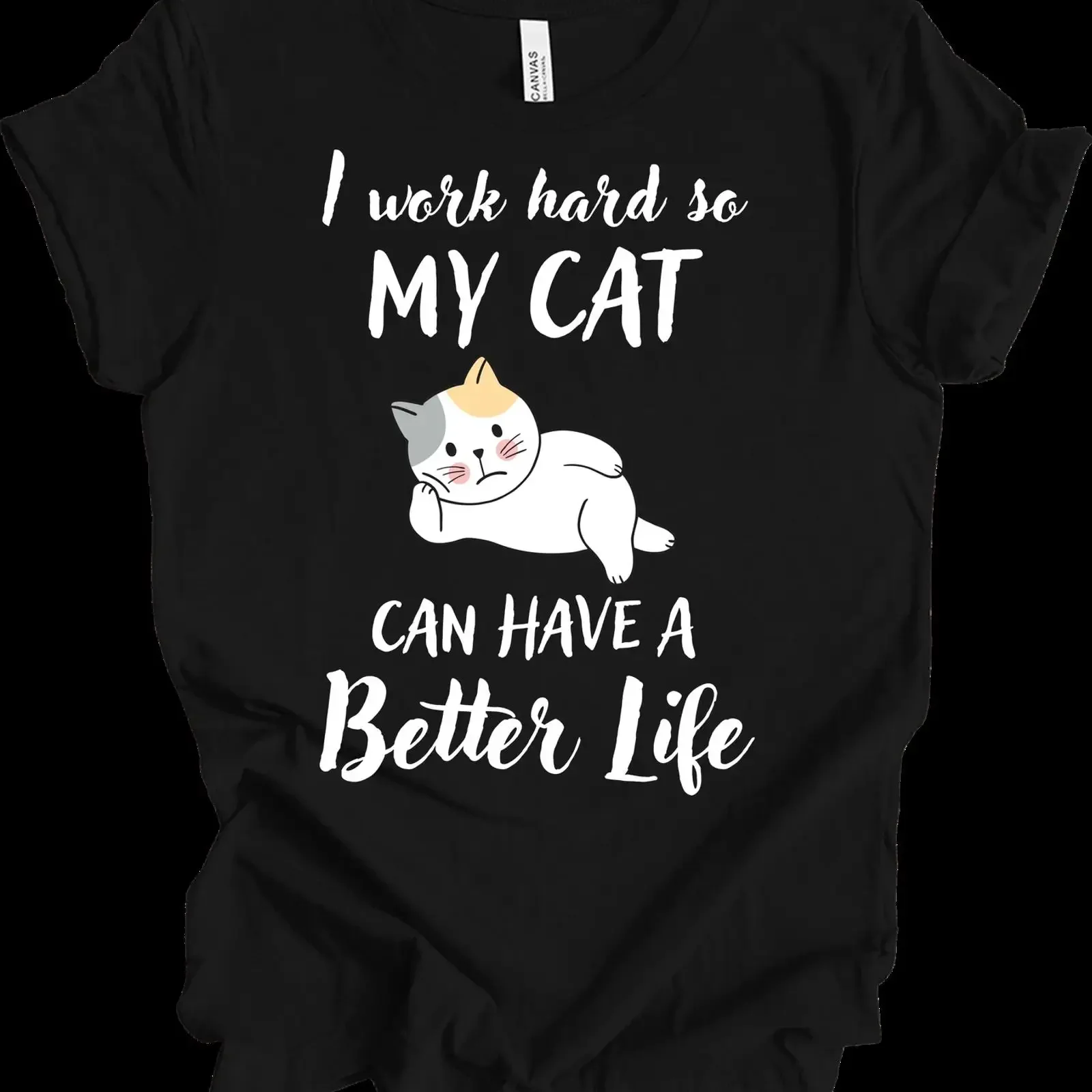 I Work Hard So My Cat Can Have a Better Life Funny T Shirt vintage Washed Stylish Stretched designer clothes Casual