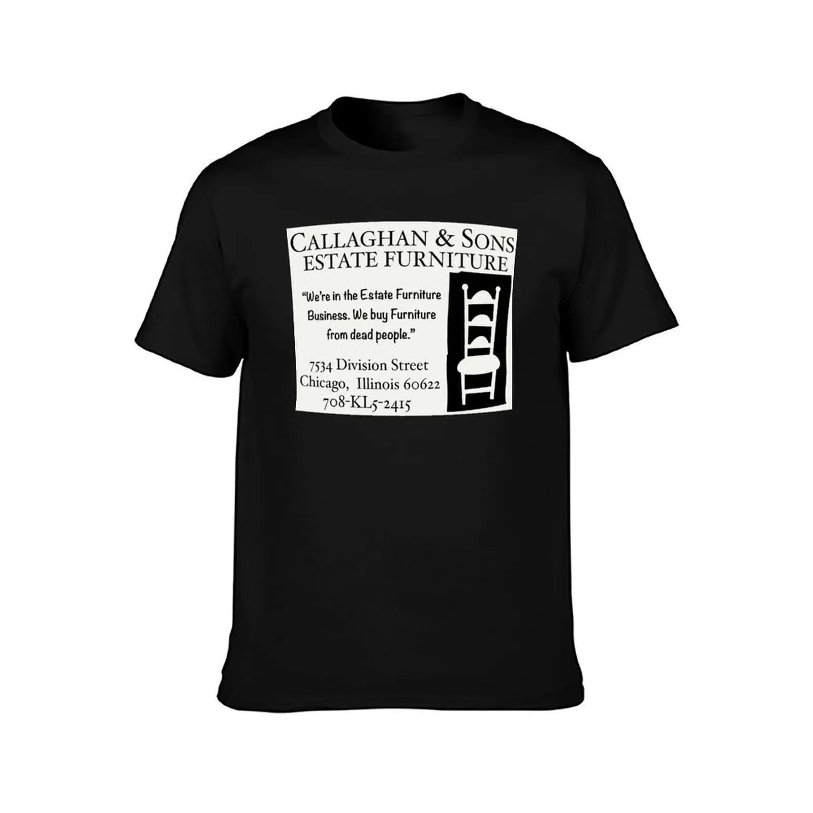 Callaghan and son estate furniture T-Shirt Novelty Print Casual Tee Shirt T-Shirt