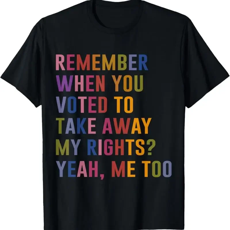 Remember When You Voted To Take Away My Rights Me Too Retro Or T Shirt