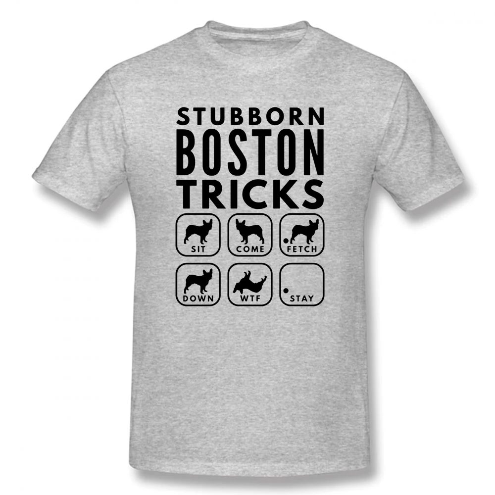 Stubborn Boston Terrier Tricks Dog Training T Shirts Graphic Cotton Streetwear Short Sleeve Harajuku T-shirt Men