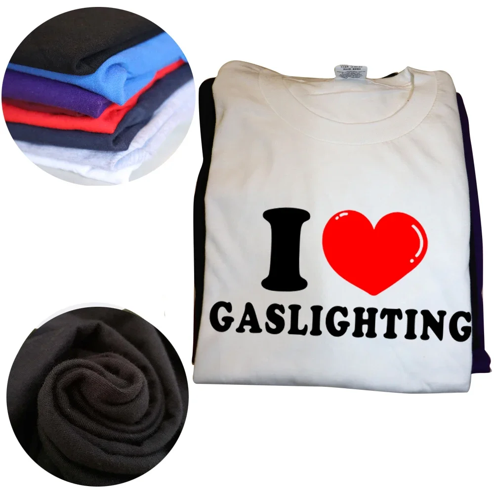 Funny I Love Gaslighting T Shirts Graphic Cotton Streetwear Short Sleeve Birthday Gifts Summer Style T-shirt Mens Clothing