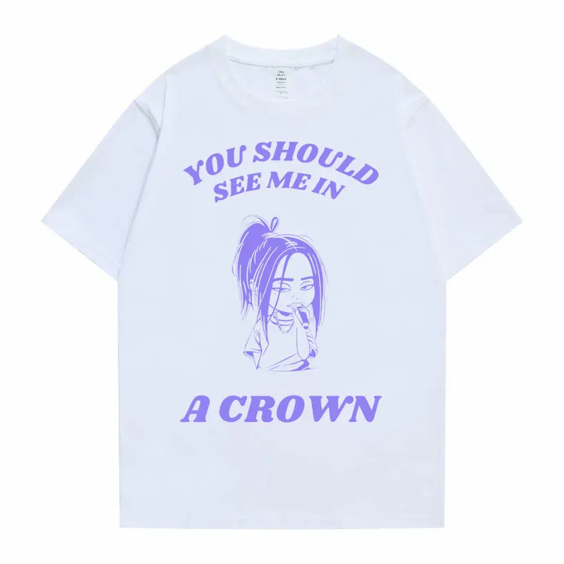 

Funny You Should See Me in A Cro Wn Meme Graphic Tshirt Men Women Fashion Cartoon Oversized T-shirts Male Casual Cotton T Shirt