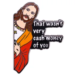 Jesus That Wasn't Very Cash Money of You Badge Funny Meme Enamel Pin