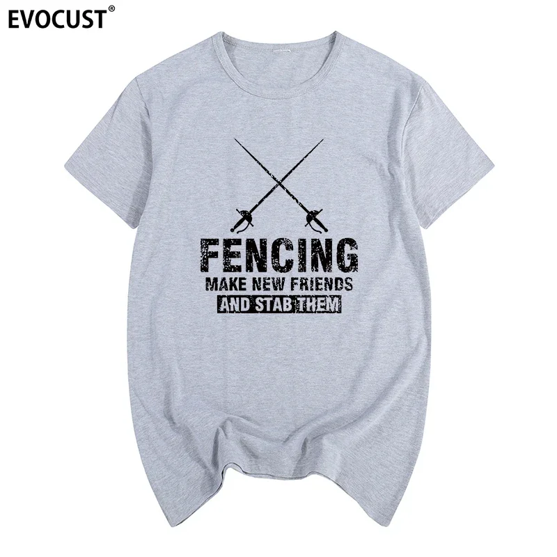 

Fencing make new friends t-shirt Cotton Men T shirt New TEE TSHIRT Womens