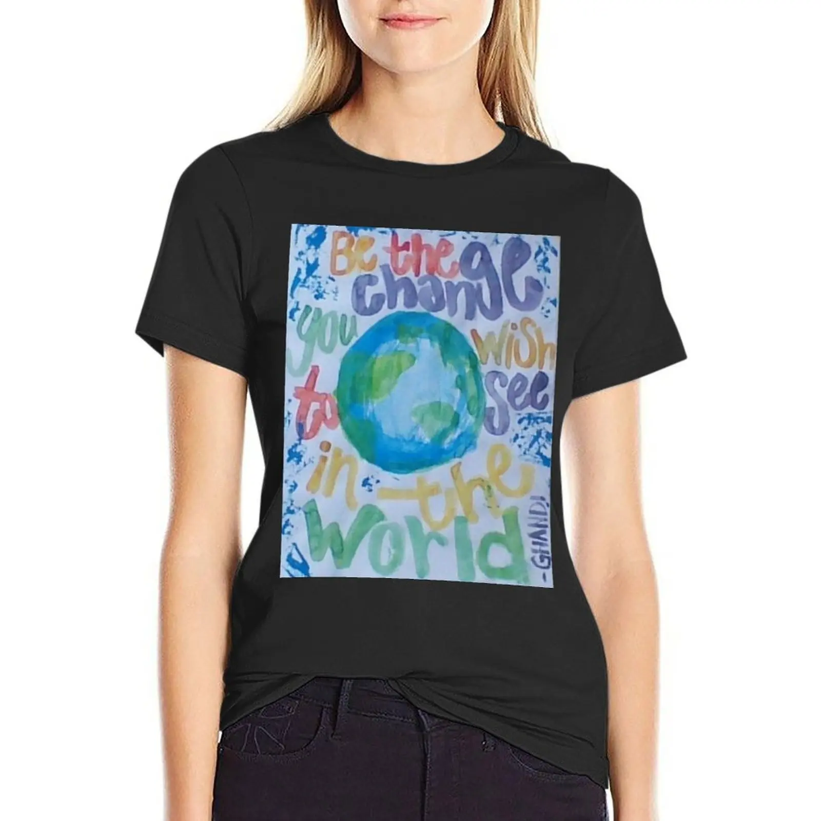 

Be the Change You Wish to See T-Shirt summer clothes funnys Short sleeve tee kawaii clothes cute t-shirts for Women