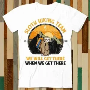 Sloth Hiking Team We Will Get There When We Get There T Shirt Adult Unisex Men Women Retro Design Tee Vintage Top A4745