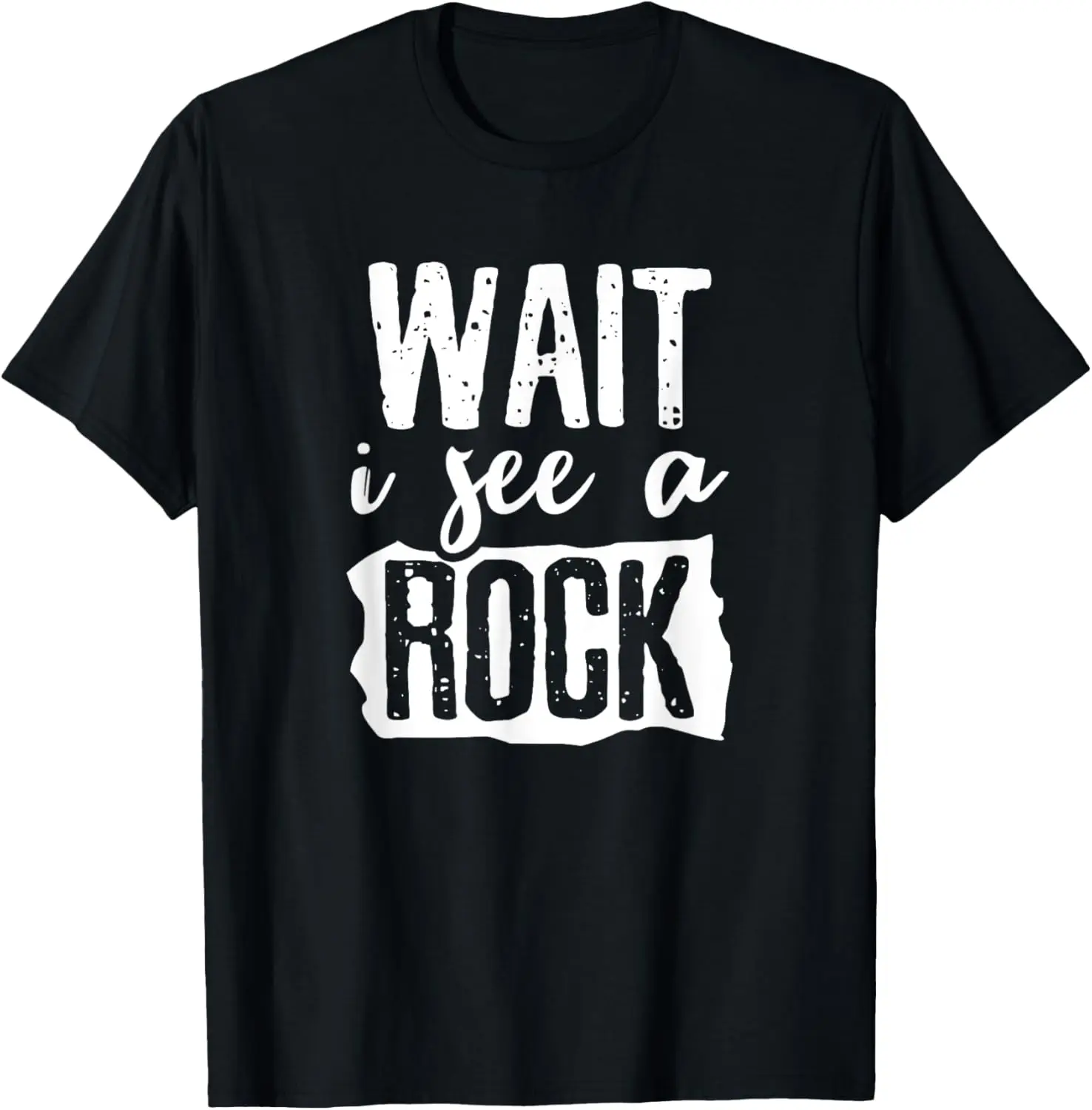 Geology wait I see rocks T-Shirt